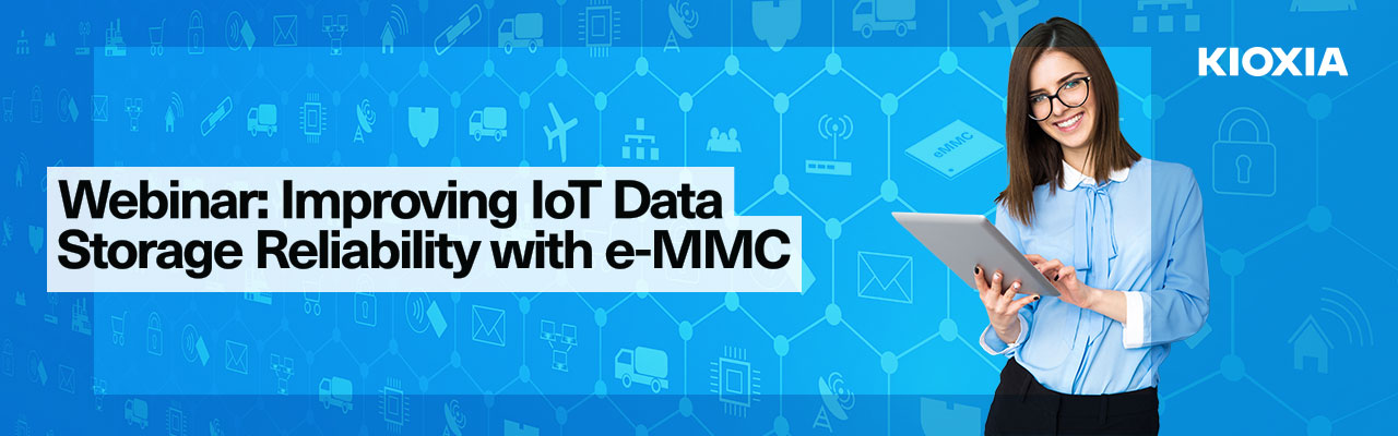 Webinar: Improving IoT Data Storage Reliability with e-MMC
